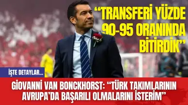 Giovanni van Bonckhorst: “Türk takımlarının Avrupa’da başarılı olmalarını isterim”