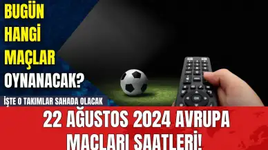 Bugün Hangi Maçlar Oynanacak? 22 Ağustos 2024 Avrupa Maçları Saatleri!