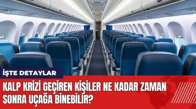 Kalp krizi geçiren kişiler ne kadar zaman sonra uçağa binebilir?