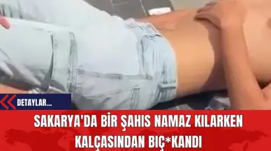 Sakarya'da Bir Şahıs Namaz Kılarken Kalçasından Bıç*klandı