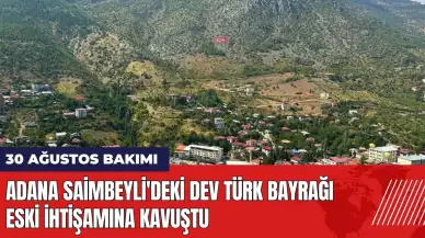 Adana Saimbeyli'deki dev Türk bayrağı eski ihtişamına kavuştu