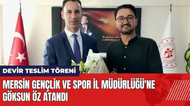 Mersin Gençlik ve Spor İl Müdürlüğü'ne Göksun Öz atandı