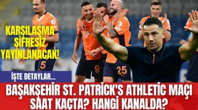 Başakşehir St. Patrick's Athletic Maçı Saat Kaçta? Hangi Kanalda?