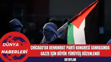 Chicago'da Demokrat Parti Kongresi Sonrasında Gazze İçin Büyük Yürüyüş Düzenlendi