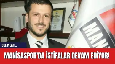 Manisaspor'da İstifalar Devam Ediyor!