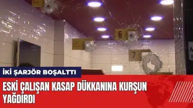 Eski çalışan kasap dükkanına kurşun yağdırdı!