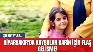 Diyarbakır'da Kaybolan Narin İçin Flaş Gelişme!