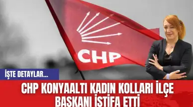 CHP Konyaaltı Kadın Kolları İlçe Başkanı İstifa Etti