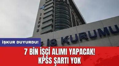 İŞKUR duyurdu: 7 bin işçi alımı yapacak! KPSS şartı yok