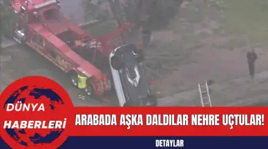 Arabada Aşka Daldılar Nehre Uçtular!