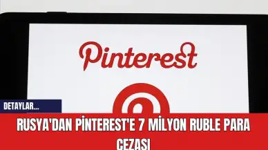 Rusya'da Pinterest'e 7 Milyon Ruble Para Cezası