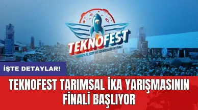 TEKNOFEST Tarımsal İKA yarışmasının finali başlıyor