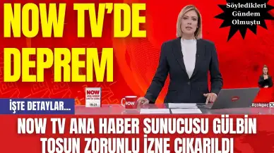 NOW TV Ana Haber Sunucusu Gülbin Tosun Zorunlu İzne Çıkarıldı