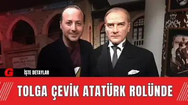 Tolga Çevik Atatürk Rolünde