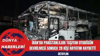 İran'da Pakistanlıları Taşıyan Otobüsün Devrilmesi Sonucu 28 Kişi Hayatını KaybettiPakistan'dan Irak'a Erbain törenlerine katılmak üzere yola çıkan otobüs, İran'da devrildi ve alev aldı. Kazada 28 kişi hayatını kaybetti, 23 kişi yaralandı.