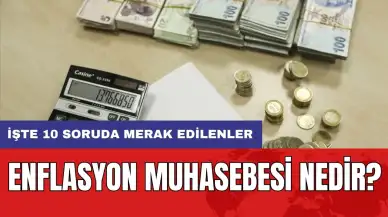 Enflasyon muhasebesi nedir? İşte 10 soruda merak edilenler