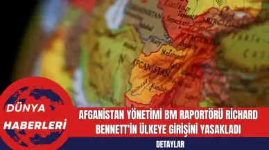 Afganistan Yönetimi BM Raportörü Richard Bennett'in Ülkeye Girişini Yasakladı