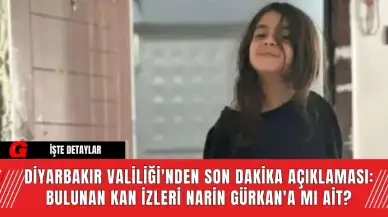 Diyarbakır Valiliği'nden Son Dakika Açıklaması: Bulunan Kan İzleri Narin Gürkan'a Mı Ait?