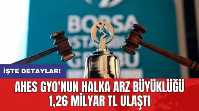 AHES GYO'nun halka arz büyüklüğü 1,26 milyar TL ulaştı