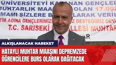 Hataylı muhtar maaşını depremzede öğrencilere burs olarak dağıtacak