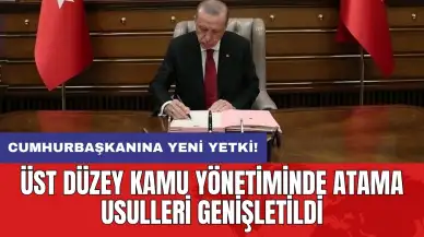 Cumhurbaşkanına yeni yetki: Üst düzey kamu yönetiminde atama usulleri genişletti