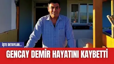 Gencay Demir Hayatını Kaybetti