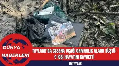 Tayland’da Cessna Uçağı Ormanlık Alana Düştü: 9 Kişi Hayatını Kaybetti