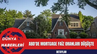 ABD'de Mortgage Faiz Oranları Düşüşte