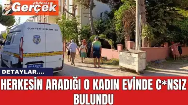 Herkesin aradığı kadın evinde c*nsız bulundu