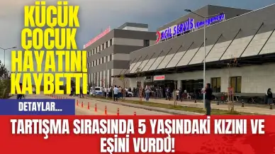 Tartışma Sırasında 5 Yaşındaki Kızını ve Eşini Vurdu! Küçük Çocuk Hayatını Kaybetti