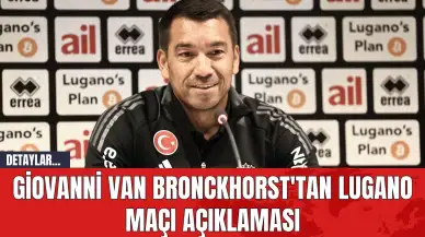 Giovanni van Bronckhorst'tan Lugano Maçı Açıklaması