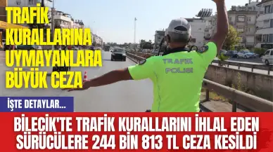 Bilecik'te trafik kurallarını ihlal eden sürücülere 244 bin 813 TL ceza kesildi