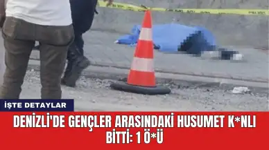 Denizli'de Gençler Arasındaki Husumet K*nlı Bitti: 1 Ö*ü