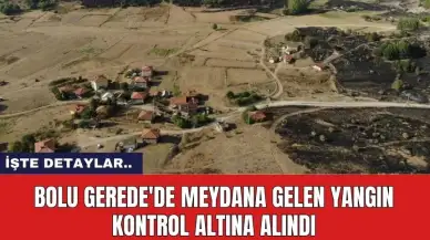 Bolu Gerede'de meydana gelen yangın kontrol altına alındı