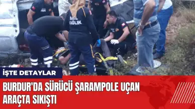 Burdur'da sürücü şarampole uçan araçta sıkıştı