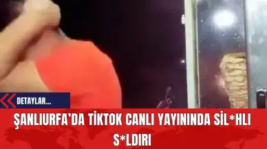 Şanlıurfa’da TikTok Canlı Yayınında Sil*hlı Saldırı