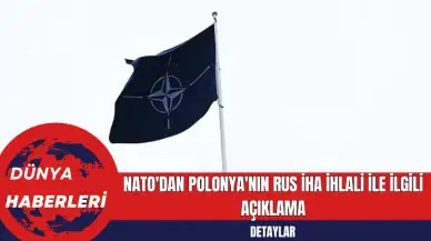 NATO'dan Polonya'nın Rus İHA İhlali ile İlgili Açıklama