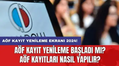 AÖF KAYIT YENİLEME EKRANI 2024! AÖF kayıt yenileme başladı mı? AÖF kayıtları nasıl yapılır?