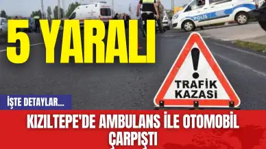 Kızıltepe'de Ambulans ile Otomobil Çarpıştı: 5 Yaralı