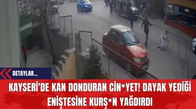 Kayseri'de Kan Donduran Cin*yet! Dayak Yediği Eniştesine Kurş*n Yağdırdı