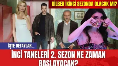 İnci Taneleri 2. Sezon Ne Zaman Başlayacak? Dilber İkinci Sezonda Olacak mı?