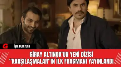 Giray Altınok'un Yeni Dizisi "Karşılaşmalar"ın İlk Fragmanı Yayınlandı