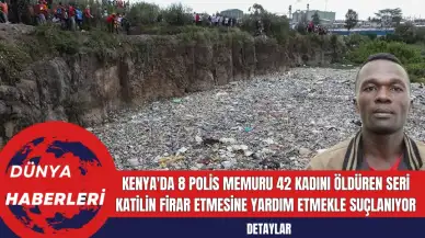 Kenya'da 8 Polis Memuru 42 Kadını Öldüren Seri Ktilin Firar Etmesine Yardım Etmekle Suçlanıyor