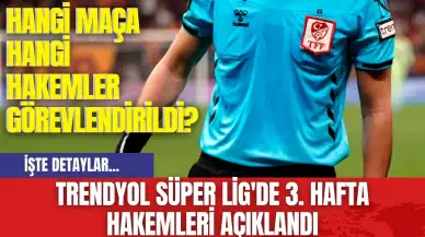 Trendyol Süper Lig'de 3. Hafta Hakemleri Açıklandı