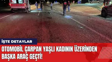 Otomobil çarpan yaşlı kadının üzerinden başka araç geçti!