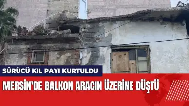 Mersin'de balkon aracın üzerine düştü! Sürücü kıl payı kurtuldu