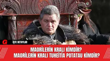 Maorilerin Kralı Kimdir? Maorilerin Kralı Tuheitia Potatau Kimdir?