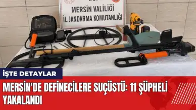 Mersin'de definecilere suçüstü: 11 şüpheli yakalandı