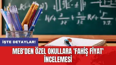 MEB'den özel okullara 'fahiş fiyat' incelemesi