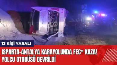 Isparta-Antalya karayolunda fec* kaza! Yolcu otobüsü devrildi: 13 yaralı